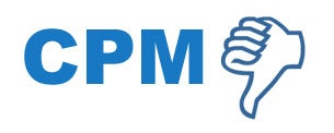 CPMs Suck?