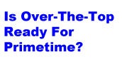 Is Over The Top Ready